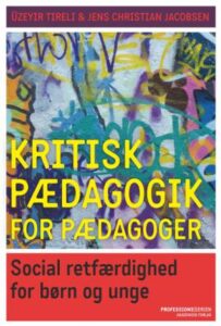 Anmeldelse: Üzeyir Tireli & Jens Christian Jacobsen: Kritisk pædagogik for pædagoger. Social retfærdighed for børn og unge