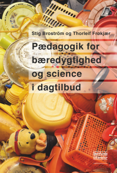 Bogforside: Stig Broström og Thorleif Frøkjær: Pædagogik for bæredygtighed og science i dagtilbud